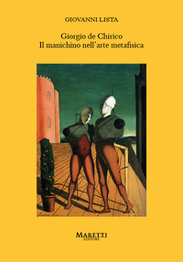 Giorgio de Chirico. Il manichino nell'arte metafisica - Librerie.coop Giorgio de Chirico. Il manichino nell'arte metafisica - Librerie.coop