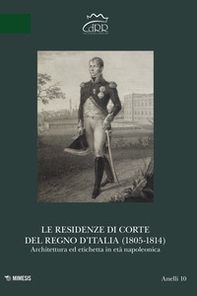 Le residenze di corte del Regno d'Italia (1805-1814). Architettura ed etichetta in età napoleonica - Librerie.coop Le residenze di corte del Regno d'Italia (1805-1814). Architettura ed etichetta in età napoleonica - Librerie.coop