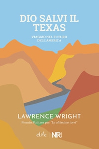 Dio salvi il Texas. Viaggio nel futuro dell'America - Librerie.coop