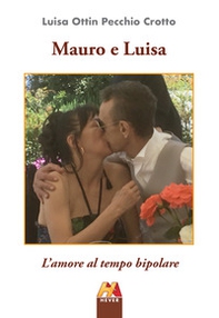 Mauro e Luisa. L'amore al tempo bipolare - Librerie.coop Mauro e Luisa. L'amore al tempo bipolare - Librerie.coop