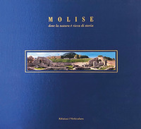Molise. Dove la natura è ricca di storia - Librerie.coop Molise. Dove la natura è ricca di storia - Librerie.coop