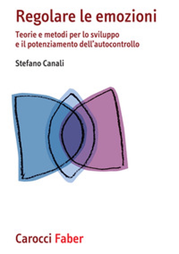 Regolare le emozioni. Teorie e metodi per lo sviluppo e il potenziamento dell'autocontrollo - Librerie.coop Regolare le emozioni. Teorie e metodi per lo sviluppo e il potenziamento dell'autocontrollo - Librerie.coop