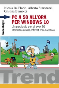 PC a 50 all'ora per Windows 10. L'imparafacile per gli over 50. Informatica di base, Internet, mail, Facebook - Librerie.coop PC a 50 all'ora per Windows 10. L'imparafacile per gli over 50. Informatica di base, Internet, mail, Facebook - Librerie.coop