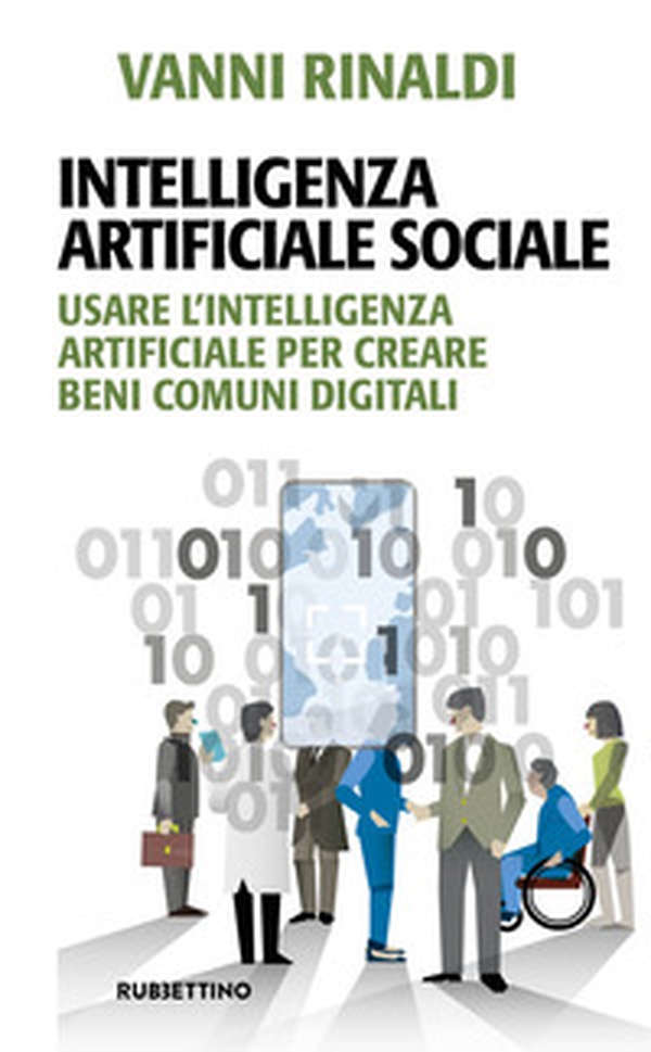 Intelligenza artificiale sociale. Usare l'intelligenza artificiale per creare beni comuni digitali - Librerie.coop Intelligenza artificiale sociale. Usare l'intelligenza artificiale per creare beni comuni digitali - Librerie.coop