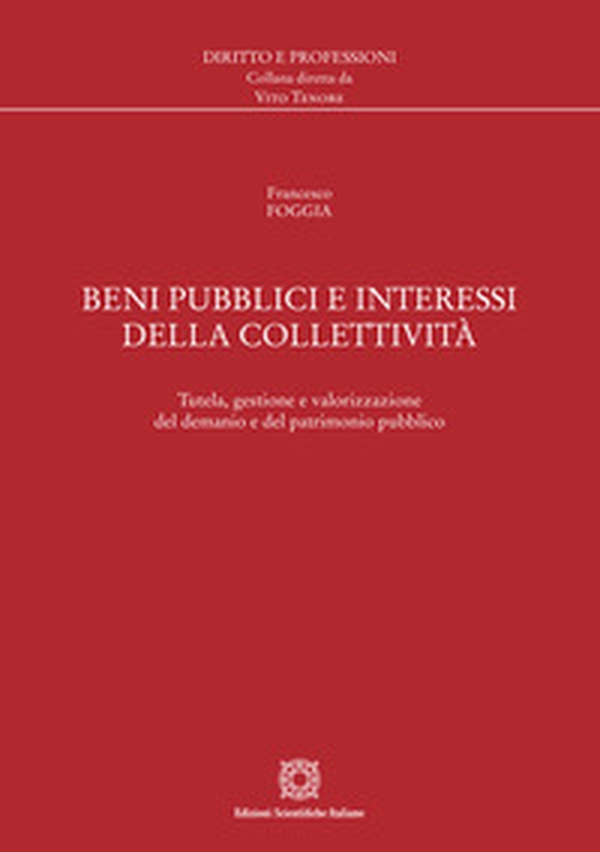 Beni pubblici e interessi della collettività. Tutela, gestione e valorizzazione del demanio e del patrimonio pubblico - Librerie.coop