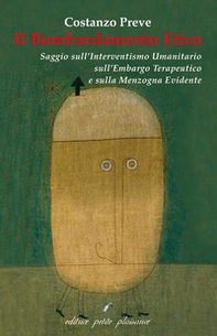 Il bombardamento etico. Saggio sull'interventismo umanitario, l'embargo terapeutico e la menzogna evidente - Librerie.coop