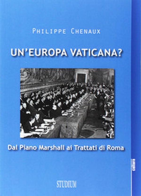Un'Europa vaticana. Dal piano Marshall ai Trattati di Roma - Librerie.coop Un'Europa vaticana. Dal piano Marshall ai Trattati di Roma - Librerie.coop