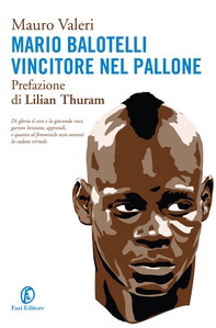 Mario Balotelli. Vincitore nel pallone - Librerie.coop Mario Balotelli. Vincitore nel pallone - Librerie.coop