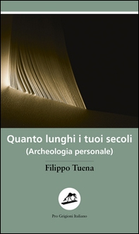 Quanto lunghi i tuoi secoli. (Archeologia personale) - Librerie.coop Quanto lunghi i tuoi secoli. (Archeologia personale) - Librerie.coop