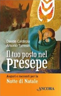 Il tuo posto nel presepe. Auguri e racconti nella notte di Natale - Librerie.coop