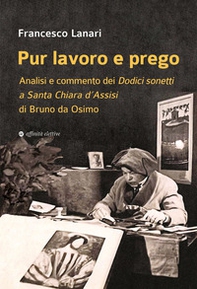 Pur lavoro e prego. Analisi e commento dei Dodici sonetti a Santa Chiara d'Assisi di Bruno da Osimo - Librerie.coop