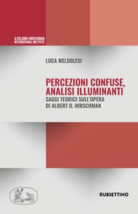 Percezioni confuse, analisi illuminanti. Saggi teorici sull'opera di Alberto O. Hirschman - Librerie.coop