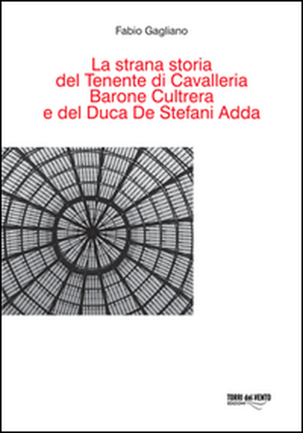 La Strana storia del tenente di cavalleria barone Cultrera e del duca De Stefani Adda - Librerie.coop La Strana storia del tenente di cavalleria barone Cultrera e del duca De Stefani Adda - Librerie.coop