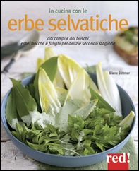 In cucina con le erbe selvatiche. Ortica, papavero, tarassaco, borragine... per realizzare piatti freschi secondo stagione - Librerie.coop