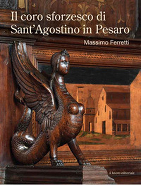 Il coro sforzesco di Sant'Agostino in Pesaro - Librerie.coop Il coro sforzesco di Sant'Agostino in Pesaro - Librerie.coop