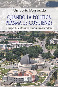 Quando la politica plasma le coscienze. L'irripetibile storia del socialismo rendese - Librerie.coop