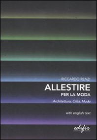 Allestire per la moda. Architettura, città, moda. Testo inglese a fronte - Librerie.coop
