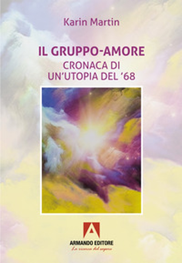 Il gruppo-amore. Cronaca di un'utopia del '68 - Librerie.coop
