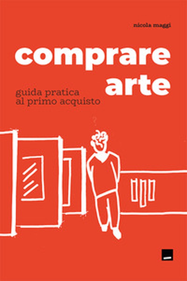 Comprare arte. Guida pratica al primo acquisto - Librerie.coop Comprare arte. Guida pratica al primo acquisto - Librerie.coop