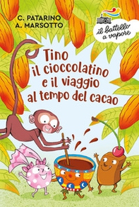 Tino il cioccolatino e il viaggio al tempo del cacao - Librerie.coop