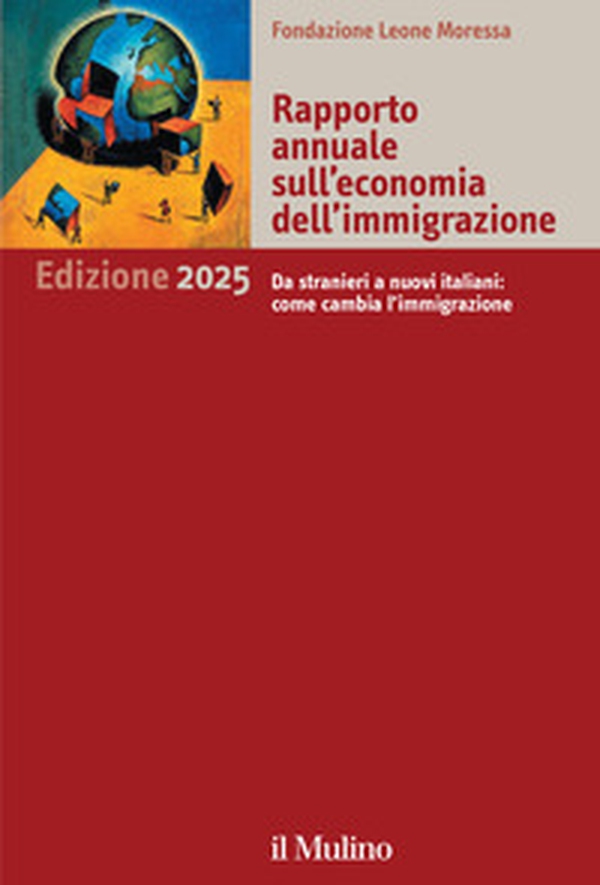 Rapporto annuale sull'economia dell'immigrazione 2025. Da stranieri a nuovi italiani: come cambia l'immigrazione - Librerie.coop