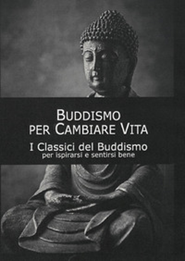 Buddismo per cambiare vita. I classici del buddismo - Librerie.coop Buddismo per cambiare vita. I classici del buddismo - Librerie.coop