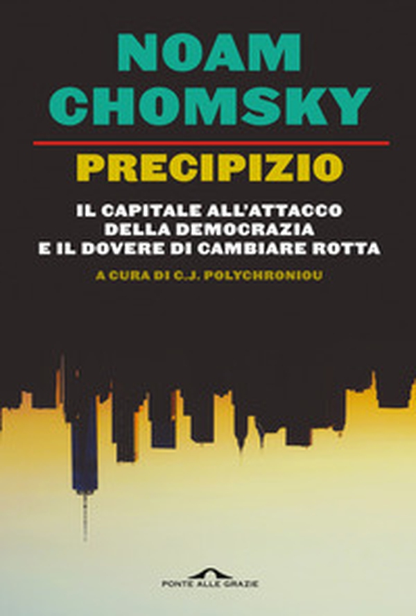 Precipizio. Il capitale all'attacco della democrazia e il dovere di cambiare rotta - Librerie.coop Precipizio. Il capitale all'attacco della democrazia e il dovere di cambiare rotta - Librerie.coop
