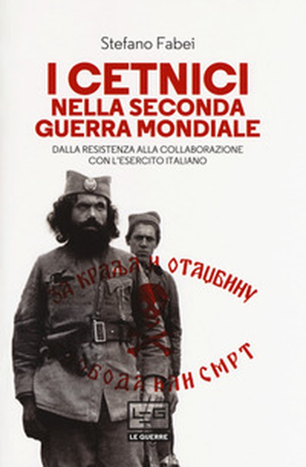 I cetnici nella seconda guerra mondiale. Dalla resistenza alla collaborazione con l'esercito italiano - Librerie.coop I cetnici nella seconda guerra mondiale. Dalla resistenza alla collaborazione con l'esercito italiano - Librerie.coop