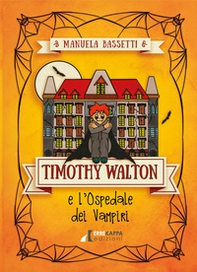 Timothy Walton e l'ospedale dei vampiri - Librerie.coop