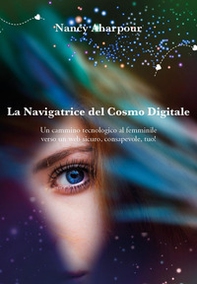 La navigatrice del cosmo digitale. Un cammino tecnologico al femminile verso un web sicuro, consapevole, tuo! - Librerie.coop