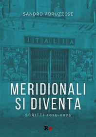 Meridionali si diventa. Scritti 2015-2025 - Librerie.coop