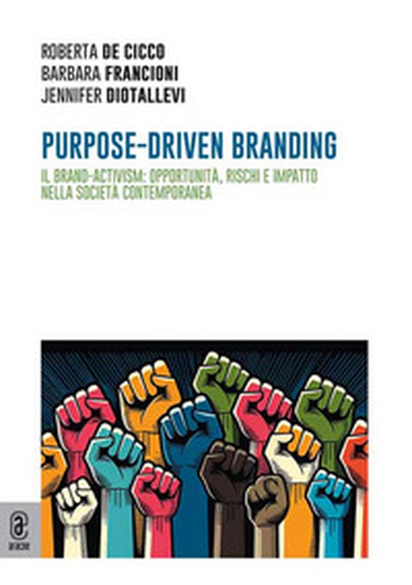 Purpose-driven branding. Il brand-activism: opportunità, rischi e impatto nella società contemporanea - Librerie.coop Purpose-driven branding. Il brand-activism: opportunità, rischi e impatto nella società contemporanea - Librerie.coop