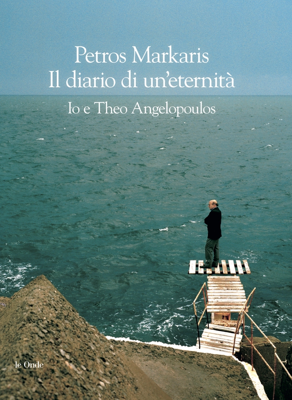 Diario di un’eternità. Io e Theo Angelopoulos - Librerie.coop Diario di un’eternità. Io e Theo Angelopoulos - Librerie.coop