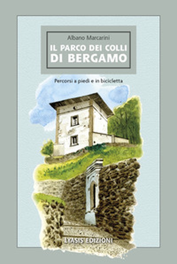 Il Parco dei Colli di Bergamo. Percorsi a piedi e in bicicletta - Librerie.coop Il Parco dei Colli di Bergamo. Percorsi a piedi e in bicicletta - Librerie.coop