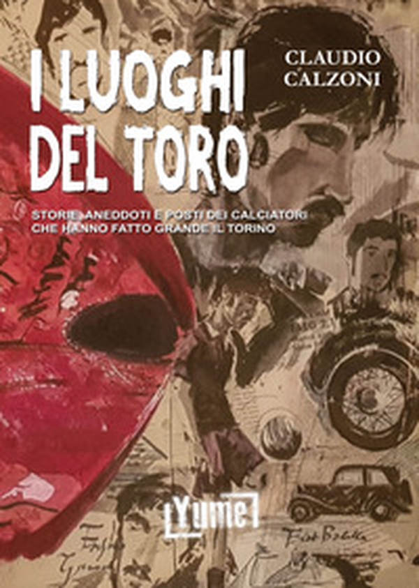 I luoghi del toro. Storie, aneddoti e posti dei calciatori che hanno fatto grande il Torino - Librerie.coop I luoghi del toro. Storie, aneddoti e posti dei calciatori che hanno fatto grande il Torino - Librerie.coop