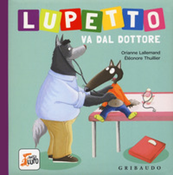 Lupetto va dal dottore. Amico lupo - Librerie.coop Lupetto va dal dottore. Amico lupo - Librerie.coop