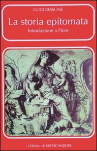 La storia epitomata. Introduzione a Floro - Librerie.coop
