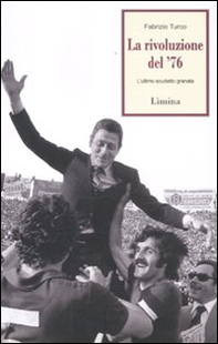 La rivoluzione del '76. L'ultimo scudetto granata - Librerie.coop