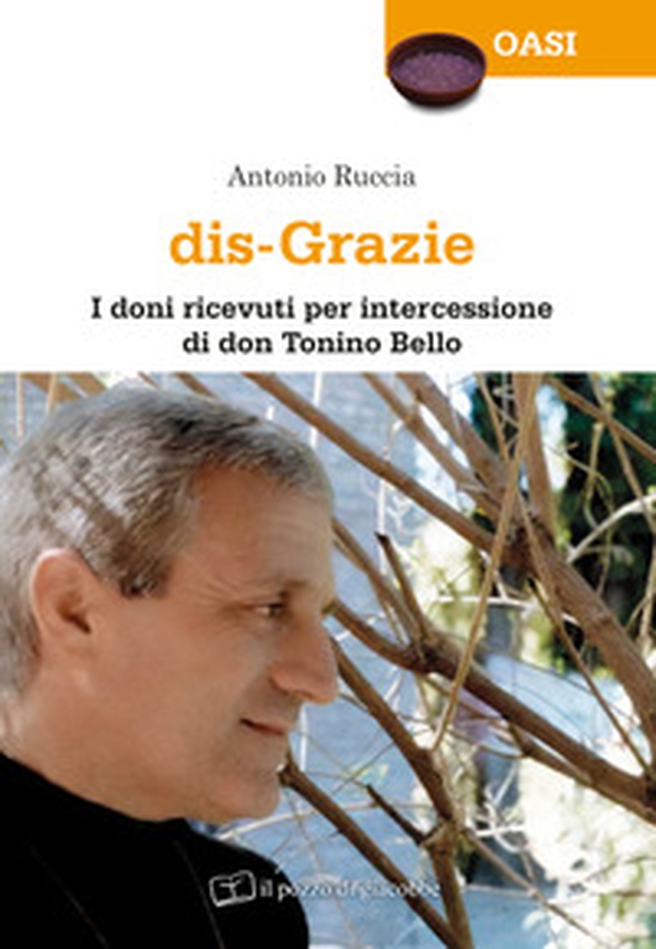 Dis-grazie. I doni ricevuti per intercessione di don Tonino Bello - Librerie.coop Dis-grazie. I doni ricevuti per intercessione di don Tonino Bello - Librerie.coop