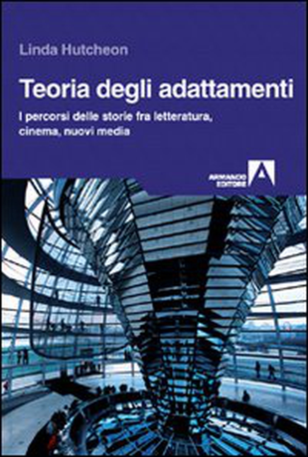 Teoria degli adattamenti. I percorsi delle storie fra letteratura, cinema, nuovi media - Librerie.coop Teoria degli adattamenti. I percorsi delle storie fra letteratura, cinema, nuovi media - Librerie.coop