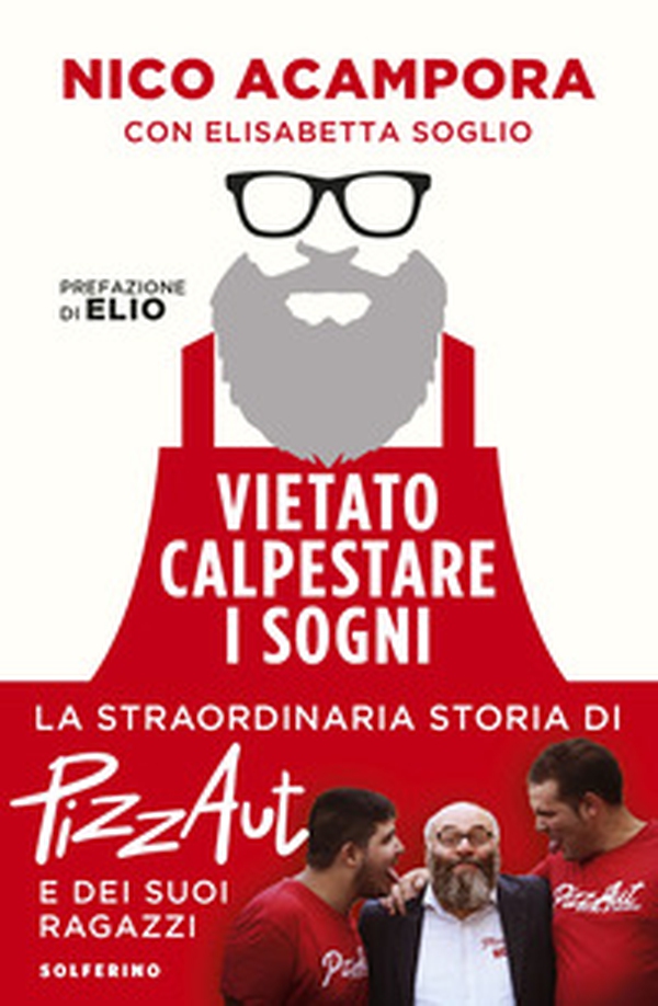 Vietato calpestare i sogni. La straordinaria storia di PizzAut e dei suoi ragazzi - Librerie.coop Vietato calpestare i sogni. La straordinaria storia di PizzAut e dei suoi ragazzi - Librerie.coop