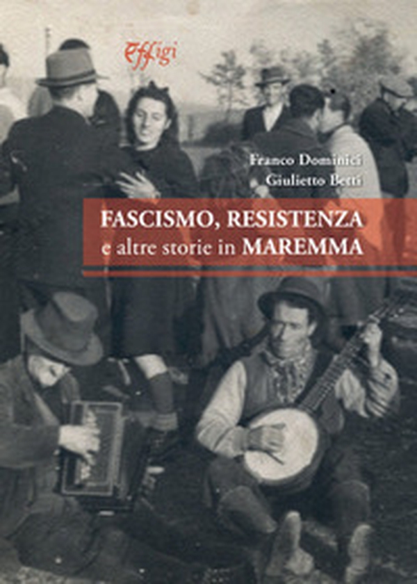 Fascismo, Resistenza e altre storie in Maremma - Librerie.coop Fascismo, Resistenza e altre storie in Maremma - Librerie.coop