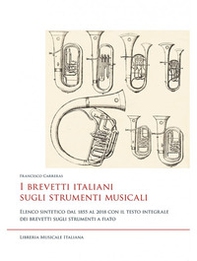 I brevetti italiani sugli strumenti musicali. Elenco sintetico dal 1855 al 2018 con il testo integrale dei brevetti sugli strumenti a fiato - Librerie.coop I brevetti italiani sugli strumenti musicali. Elenco sintetico dal 1855 al 2018 con il testo integrale dei brevetti sugli strumenti a fiato - Librerie.coop