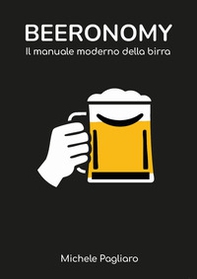 Beeronomy. Il manuale moderno della birra - Librerie.coop
