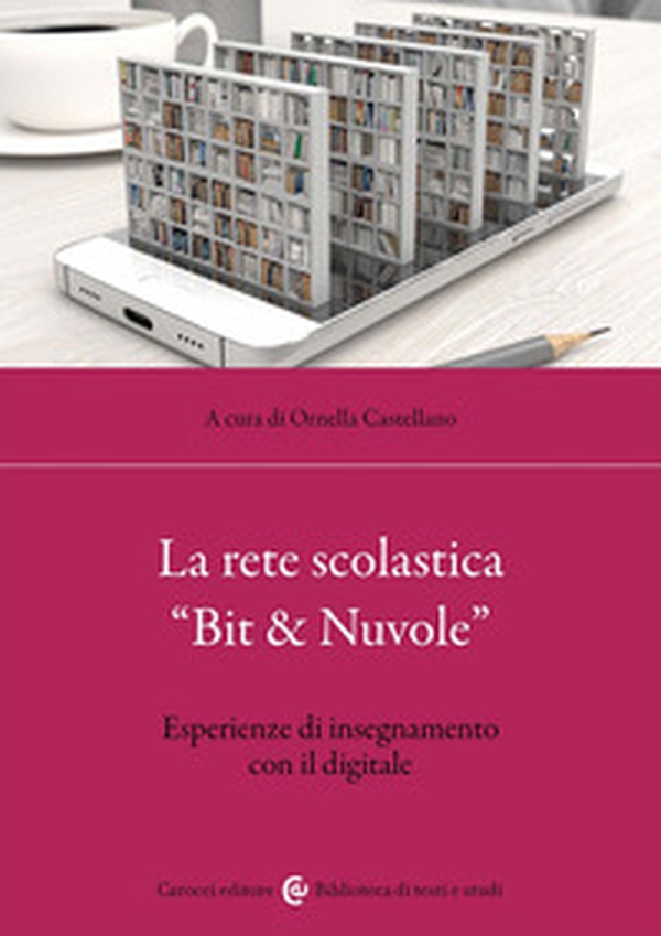 La rete scolastica «Bit & Nuvole». Esperienze di insegnamento con il digitale - Librerie.coop La rete scolastica «Bit & Nuvole». Esperienze di insegnamento con il digitale - Librerie.coop