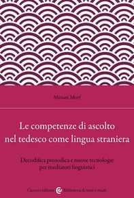 Le competenze di ascolto nel tedesco come lingua straniera. Decodifica prosodica e nuove tecnologie per mediatori linguistici - Librerie.coop