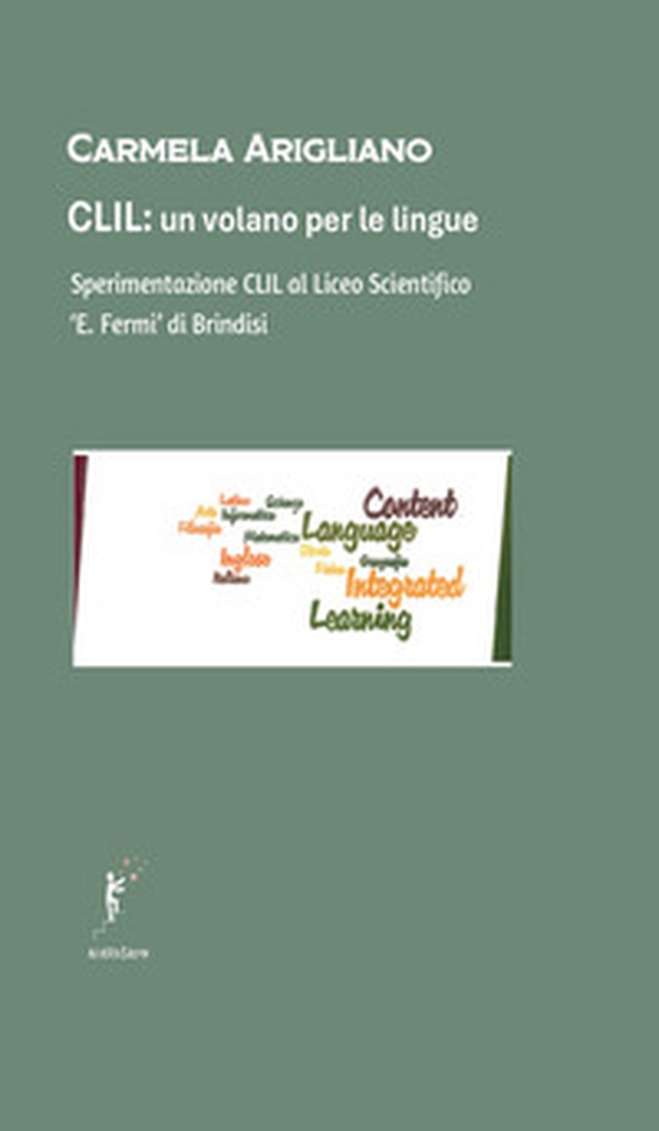 CLIL, un volano per le lingue. Sperimentazione CLIL al Liceo Scientifico «E. Fermi» di Brindisi - Librerie.coop CLIL, un volano per le lingue. Sperimentazione CLIL al Liceo Scientifico «E. Fermi» di Brindisi - Librerie.coop