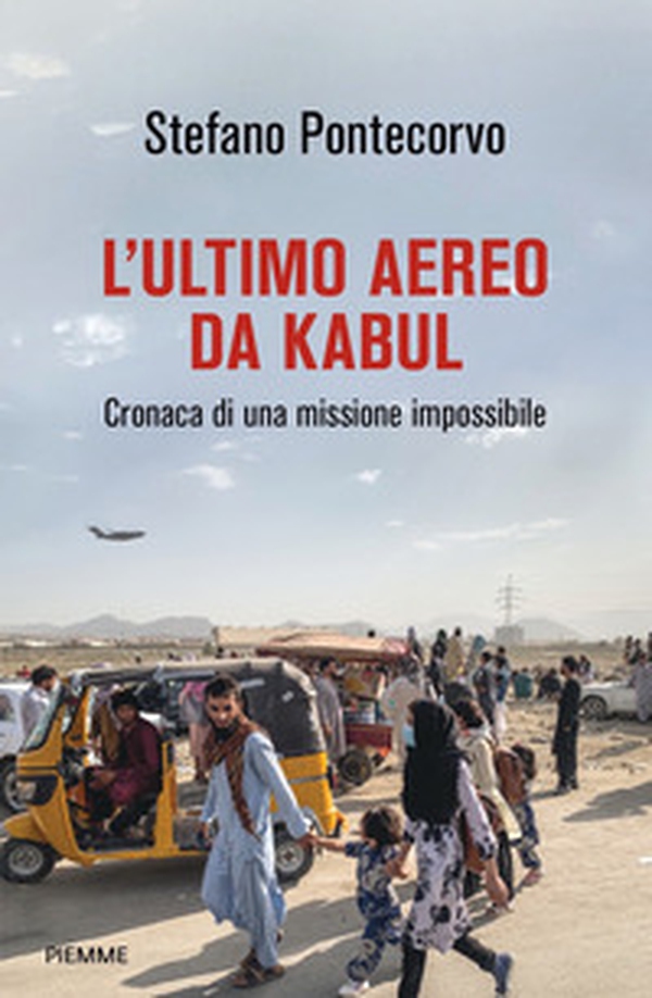 L'ultimo aereo da Kabul. Cronaca di una missione impossibile - Librerie.coop L'ultimo aereo da Kabul. Cronaca di una missione impossibile - Librerie.coop