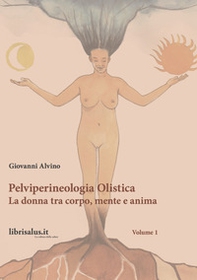 Pelviperineologia Olistica. La donna tra corpo, mente e anima - Librerie.coop Pelviperineologia Olistica. La donna tra corpo, mente e anima - Librerie.coop