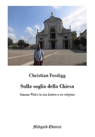 Sulla soglia della Chiesa. Simone Weil e la sua lettera a un religioso - Librerie.coop Sulla soglia della Chiesa. Simone Weil e la sua lettera a un religioso - Librerie.coop